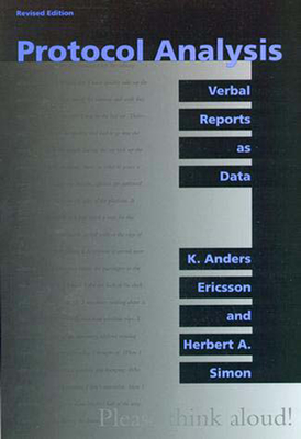 Protocol Analysis, revised edition: Verbal Reports as Data - Ericsson, K Anders, and Simon, Herbert A