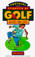 Protocol and Etiquette of Golf: The Golfer's Guide to Proper Behavior on the Golf Course - Bailey, William L, and Bailey, Bill, and Littler, Gene (Introduction by)