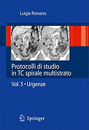 Protocolli Di Studio in Tc Spirale Multistrato: Volume 5 - Urgenze