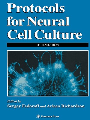 Protocols for Neural Cell Culture: Third Edition - Fedoroff, Sergey (Editor), and Richardson, Arleen (Editor)