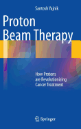Proton Beam Therapy: How Protons Are Revolutionizing Cancer Treatment