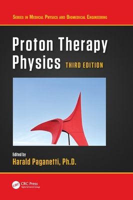 Proton Therapy Physics - Paganetti, Harald (Editor)