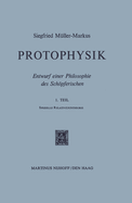 Protophysik: Entwurf Einer Philosophie Des Schopferischen. 1. Teilspezielle Relativitatstheorie