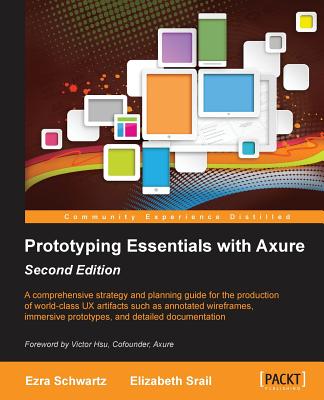 Prototyping Essentials with Axure - Schwartz, Ezra, and Srail, Elizabeth
