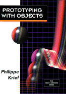 Prototyping with Objects - Krief, Phillipe, and Plaice, John (Translated by), and Krief, Philippe