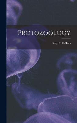 Protozoology - Calkins, Gary N (Gary Nathan) B 1869 (Creator)