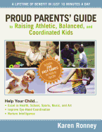 Proud Parents' Guide to Raising Athletic, Balanced, and Coordinated Kids: A Lifetime of Benefit in Just 10 Minutes a Day