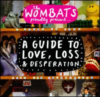 Proudly Present... A Guide To Love, Loss & Desperation - The Wombats