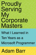 Proudly Serving My Corporate Masters: What I Learned in Ten Years as a Microsoft Programmer