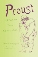Proust Between Two Centuries - Compagnon, Antoine, Professor, and Goodkin, Richard (Translated by)