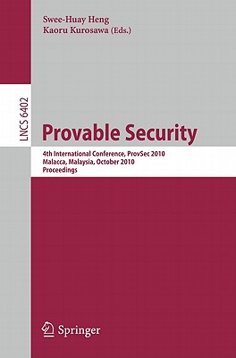 Provable Security: 4th International Conference, Provsec 2010, Malacca, Malaysia, October 13-15, 2010, Proceedings - Kurosawa, Kaoru (Editor)