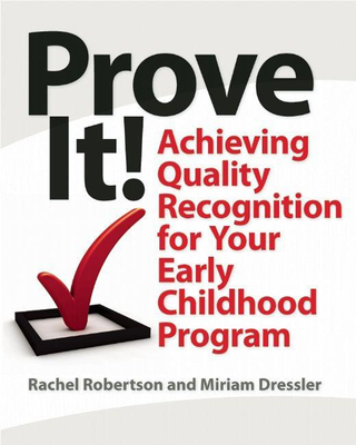 Prove It!: Achieving Quality Recognition for Your Early Childhood Program - Robertson, Rachel, and Dressler, Miriam