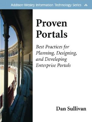 Proven Portals: Best Practices for Planning, Designing, and Developing Enterprise Portals: Best Practices for Planning, Designing, and Developing Enterprise Portals - Sullivan, Dan
