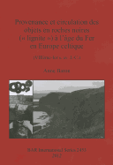 Provenance et circulation des objets en roches noires ( lignite )  l'ge du Fer en Europe celtique (VIIIme-Ier s. av. J.-C.): (VIIIme-Ier s. av. J.-C.)