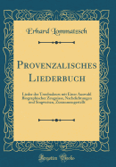 Provenzalisches Liederbuch: Lieder Der Troubadours Mit Einer Auswahl Biographischer Zeugnisse, Nachdichtungen Und Singweisen, Zusammengestellt (Classic Reprint)