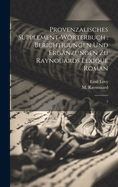 Provenzalisches Supplement-Worterbuch: Berichtigungen Und Erganzungen Zu Raynouards Lexique Roman