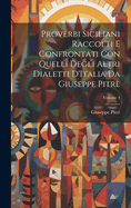 Proverbi Siciliani Raccolti E Confrontati Con Quelli Degli Altri Dialetti D'Italia Da Giuseppe Pitr; Volume 4