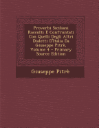 Proverbi Siciliani Raccolti E Confrontati Con Quelli Degli Altri Dialetti D'Italia Da Giuseppe Pitre, Volume 4 - Primary Source Edition