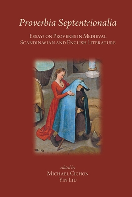 Proverbia Septentrionalia: Essays on Proverbs in Medieval Scandinavian and English Literature: Volume 542 - Michael, Cichon (Editor), and Liu, Yin (Editor)