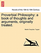 Proverbial Philosophy: A Book of Thoughts and Arguments, Originally Treated