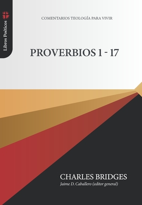 Proverbios 1-17 - Caballero, Jaime D (Editor), and Torres, David L (Translated by), and Bridges, Charles