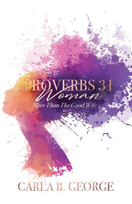 Proverbs 31 Woman: More Than The Good Wife - Blair-Lavallais, Yvette R (Editor), and George, Carla B