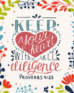 Proverbs 4: 23 Keep Your Heart With All Deligence: Christian Gratuation Gifts For Girls, Christian Gifts For Women, 8x10 Dot Grid Blank Notebook