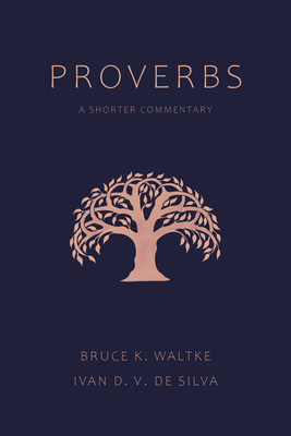 Proverbs: A Shorter Commentary - Waltke, Bruce K, and de Silva, Ivan D V