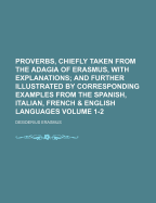 Proverbs, Chiefly Taken From the Adagia of Erasmus, With Explanations: And Further Illustrated by Corresponding Examples From the Spanish, Italian, French and English Languages (Large Text Classic Reprint)
