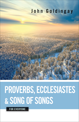 Proverbs, Ecclesiastes, and Song of Songs for Everyone - Goldingay, John