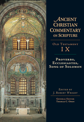Proverbs, Ecclesiastes, Song of Solomon: Volume 9 - Wright, J Robert (Editor), and Oden, Thomas C (Editor)