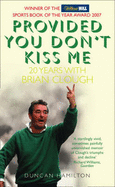 Provided You Don't Kiss Me: 20 Years with Brian Clough