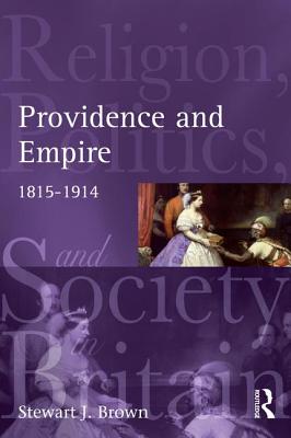 Providence and Empire: Religion, Politics and Society in the United Kingdom, 1815-1914 - Brown, Stewart, (te