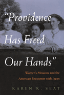 Providence Has Freed Our Hands: Women's Missions and the American Encounter with Japan