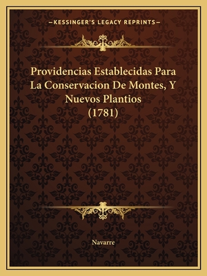 Providencias Establecidas Para La Conservacion De Montes, Y Nuevos Plantios (1781) - Navarre