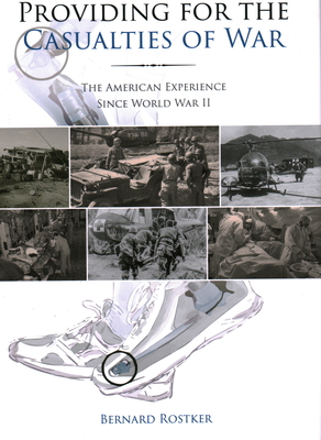 Providing for the Casualties of War: The American Experience Since World War II - Rostker, Bernard D