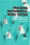 Providing Instrumental Music Tuition: A Handbook for Schools and Services - Sharp, Caroline