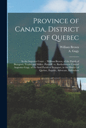 Province of Canada, District of Quebec [microform]: in the Superior Court ... William Brown, of the Parish of Beauport, Trader and Miller, Plaintiff, Vs. Bartholomew Conrad Augustus Gugy, of the Said Parish of Beauport, in the District of Quebec, ...