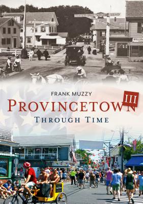 Provincetown Through Time III - Muzzy, Frank
