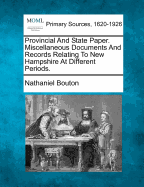 Provincial and State Paper. Miscellaneous Documents and Records Relating to New Hampshire at Different Periods.