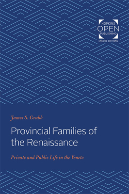 Provincial Families of the Renaissance: Private and Public Life in the Veneto - Grubb, James S