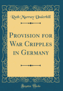 Provision for War Cripples in Germany (Classic Reprint)