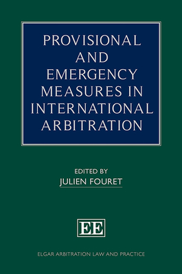 Provisional and Emergency Measures in International Arbitration - Fouret, Julien (Editor)