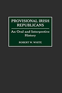 Provisional Irish Republicans: An Oral and Interpretive History