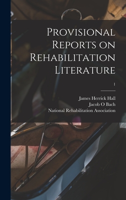 Provisional Reports on Rehabilitation Literature; 1 - Hall, James Herrick, and Bach, Jacob O, and National Rehabilitation Association (Creator)