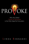 Provoke: Why the Global Culture of Disruption Is the Only Hope for Innovation