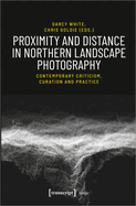 Proximity and Distance in Northern Landscape Pho - Contemporary Criticism, Curation, and Practice