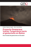 Proyecto Geoparque Volcn Tungurahua hacia el geoturismo en Baos
