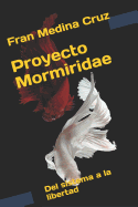 Proyecto Mormiridae: del Sistema a la Libertad