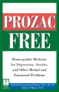 Prozac-Free: Homeopathic Medicine for Depression, Anxiety, and Other Mental and Emotional Problems - Reichenberg-Ullman, Judyth, and Sudderth, David, and Kandel, Joseph, M.D.